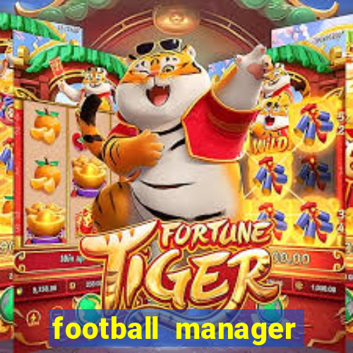 football manager 2019 fm scout